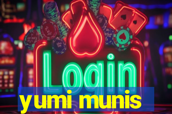 yumi munis